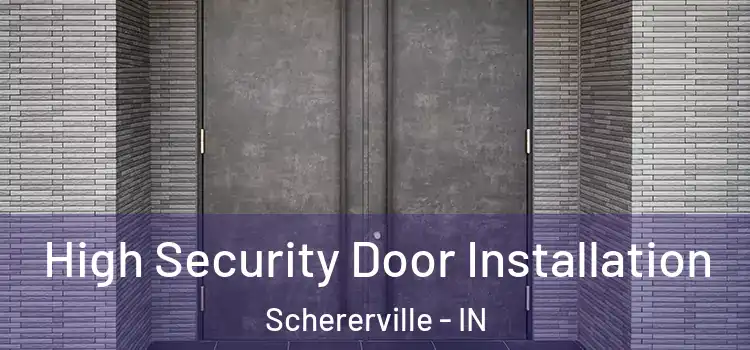 High Security Door Installation Schererville - IN